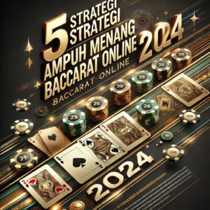 5 Strategi Ampuh Menang Baccarat Online